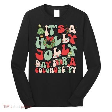 ItS A Holly Xmas Day For A Colonoscopy Christmas Long Sleeve Shirt