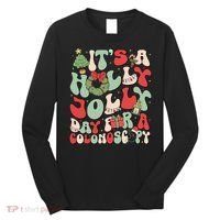 ItS A Holly Xmas Day For A Colonoscopy Christmas Long Sleeve Shirt thumb 0