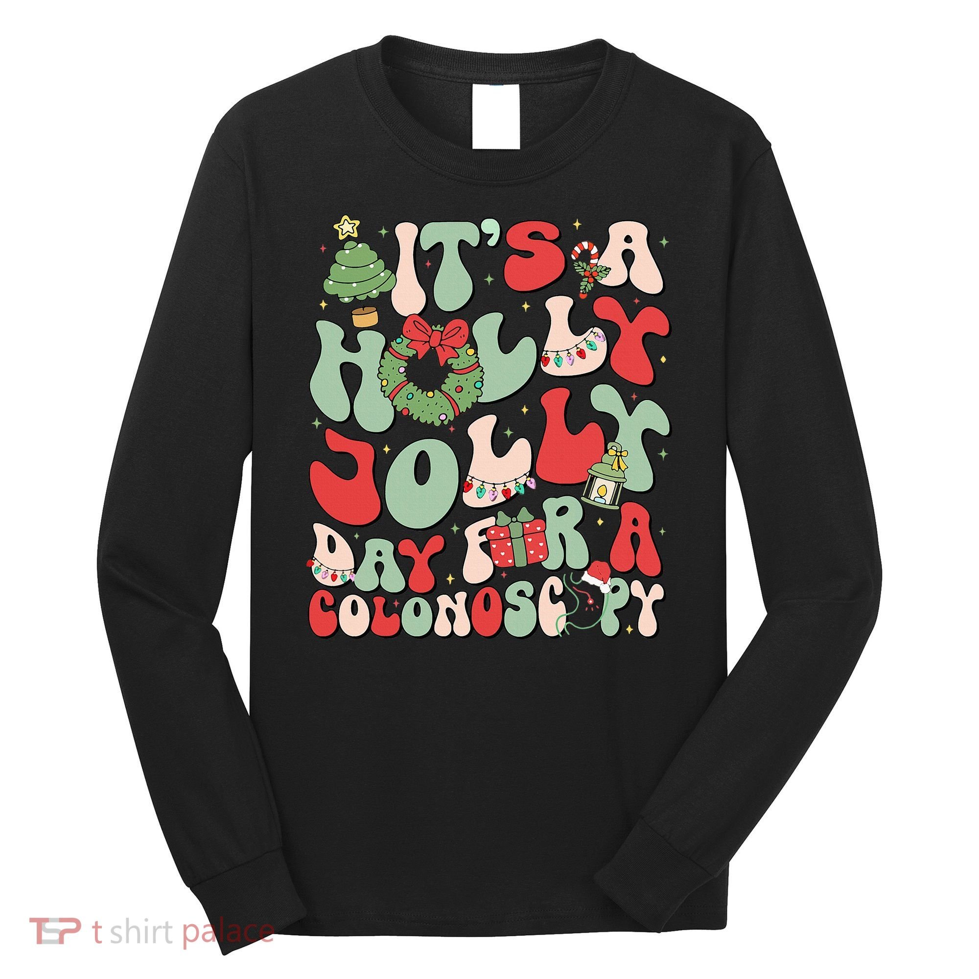 ItS A Holly Xmas Day For A Colonoscopy Christmas Long Sleeve Shirt