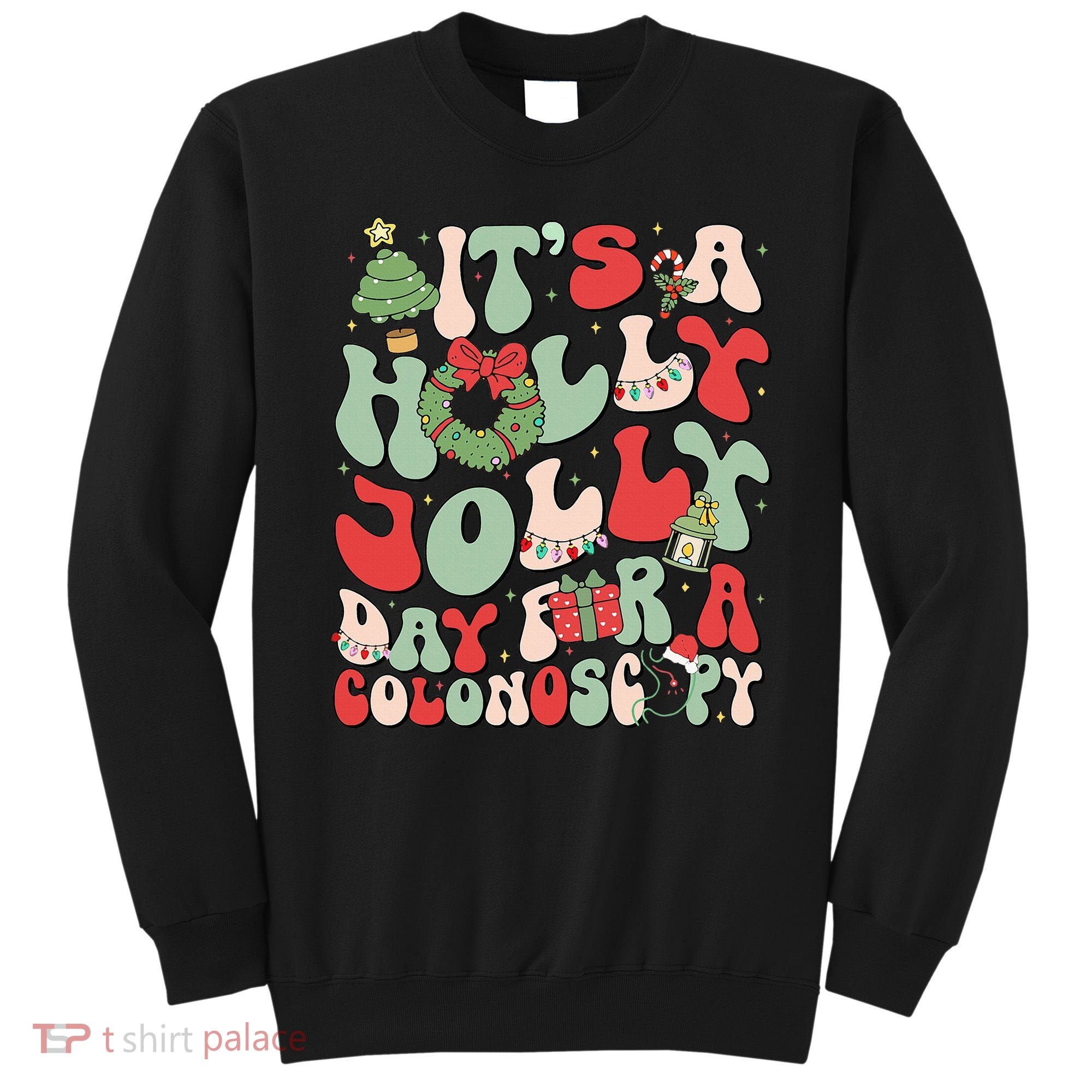 ItS A Holly Xmas Day For A Colonoscopy Christmas Sweatshirt