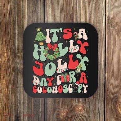 ItS A Holly Xmas Day For A Colonoscopy Christmas Coaster