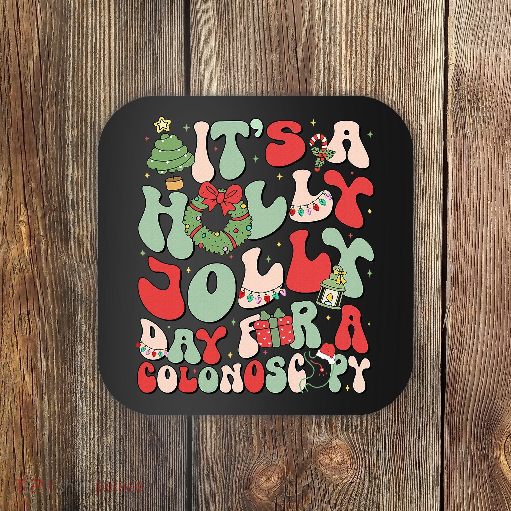 ItS A Holly Xmas Day For A Colonoscopy Christmas Coaster