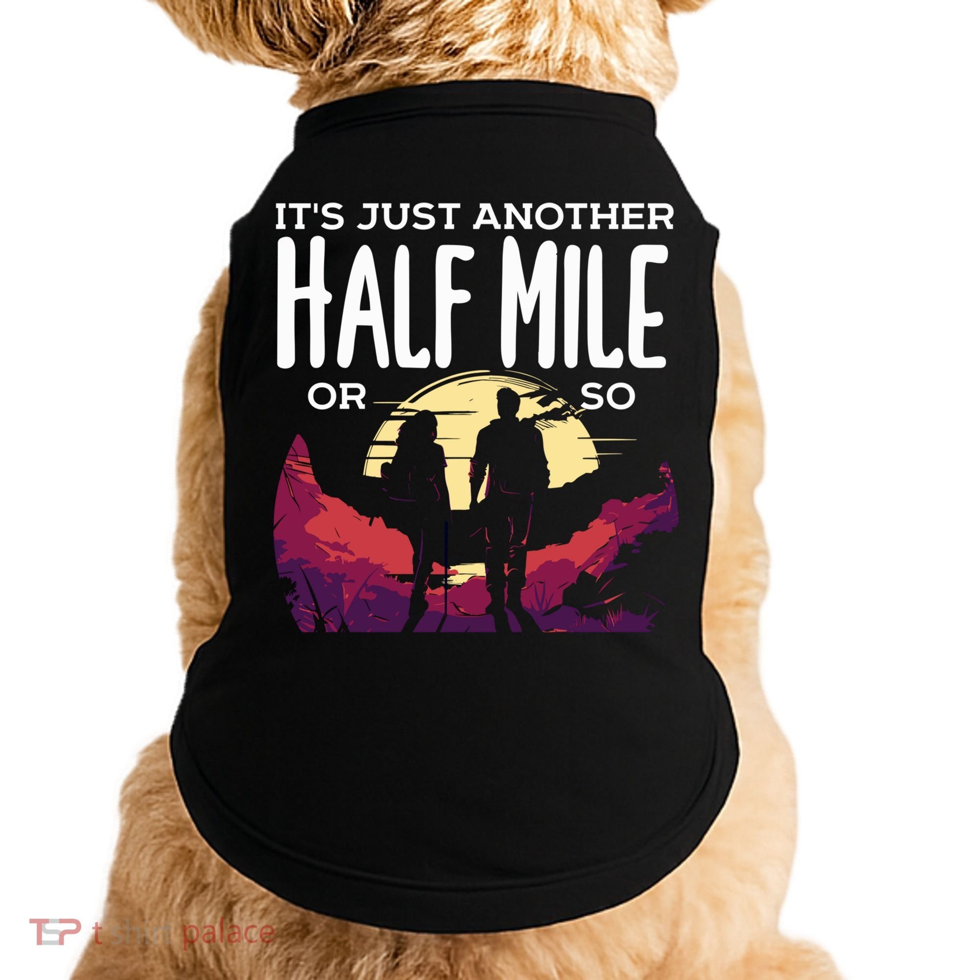 Its Another Half Mile Or So Mountain Hiking Gift Doggie Tank