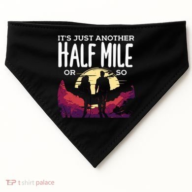 Its Another Half Mile Or So Mountain Hiking Gift USA-Made Doggie Bandana