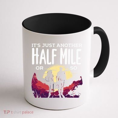 Its Another Half Mile Or So Mountain Hiking Gift Coffee Mug back