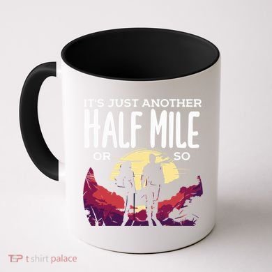 Its Another Half Mile Or So Mountain Hiking Gift Coffee Mug