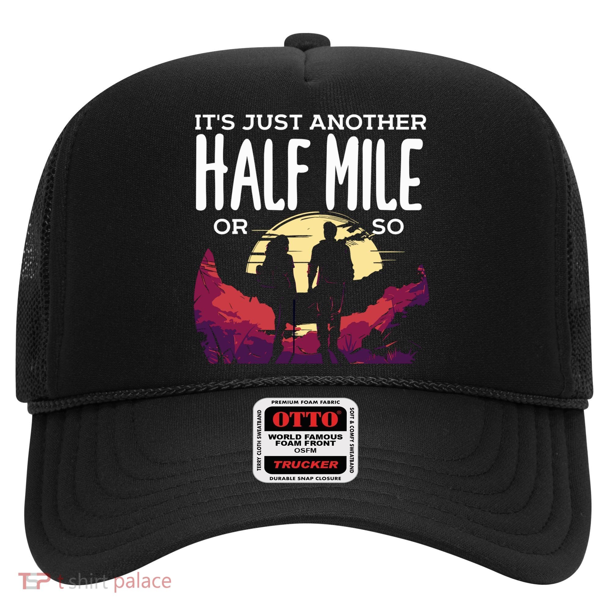 Its Another Half Mile Or So Mountain Hiking Gift Hat