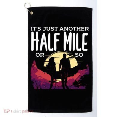 Its Another Half Mile Or So Mountain Hiking Gift Golf Towel