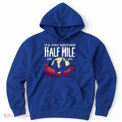 Its Another Half Mile Or So Mountain Hiking Gift Hoodie