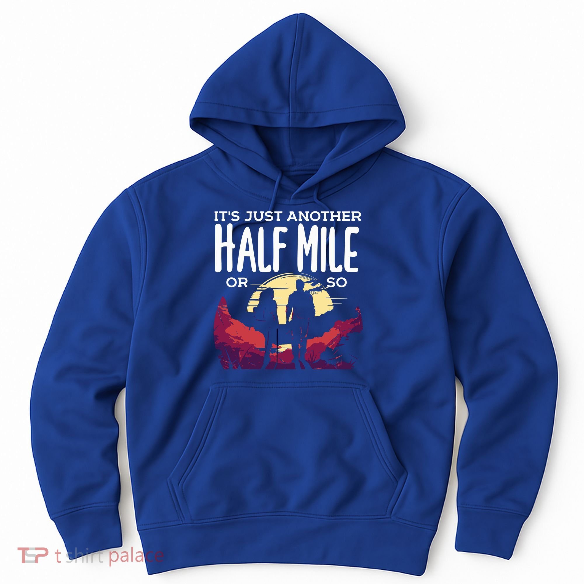 Its Another Half Mile Or So Mountain Hiking Gift Hoodie