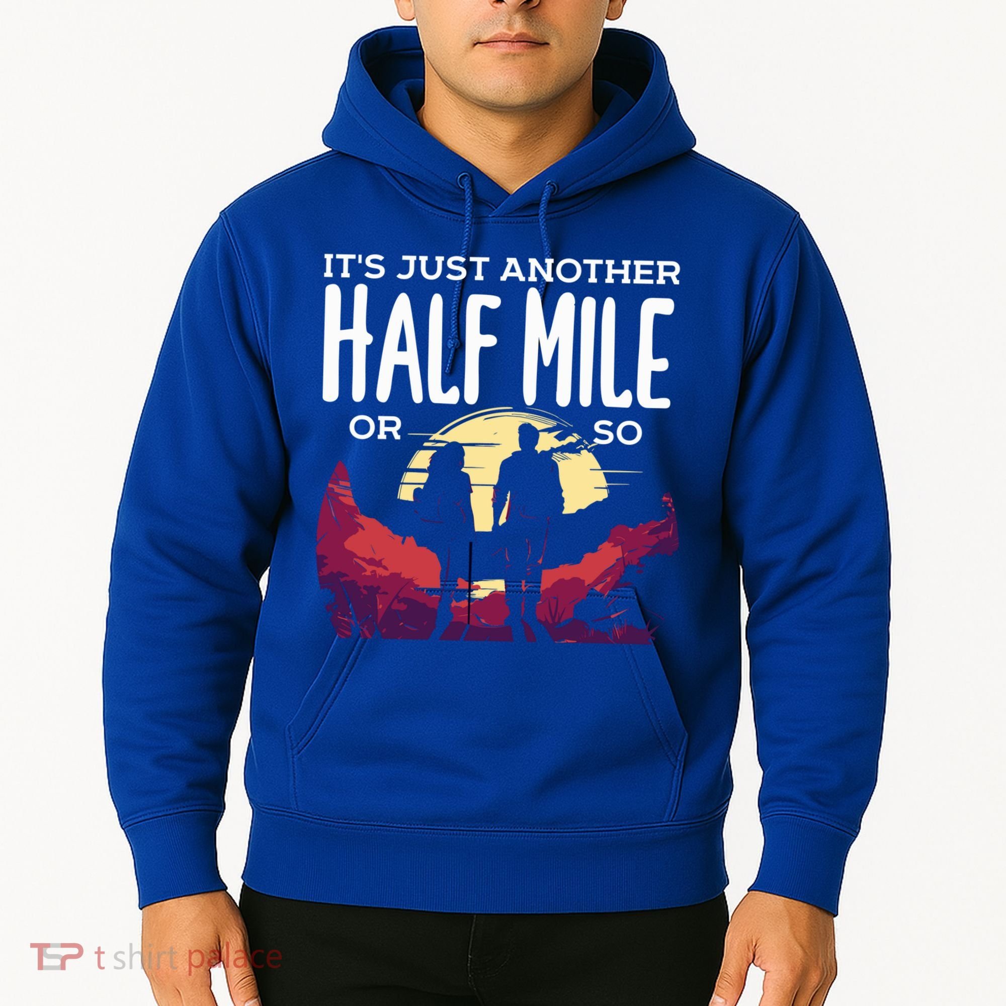 Its Another Half Mile Or So Mountain Hiking Gift Hoodie