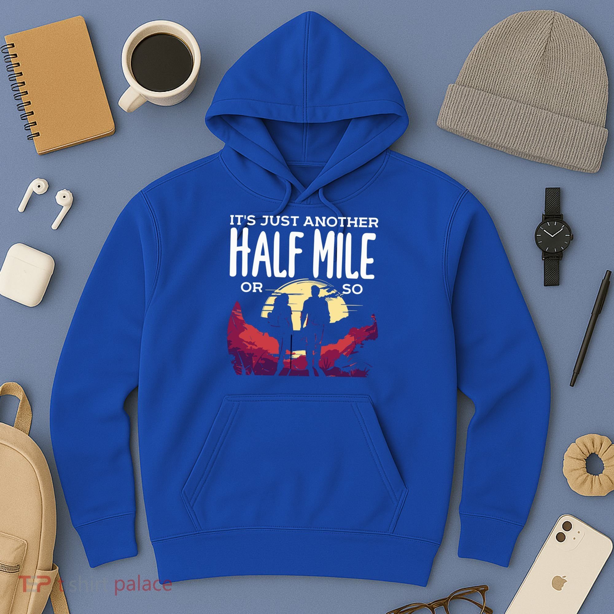 Its Another Half Mile Or So Mountain Hiking Gift Hoodie