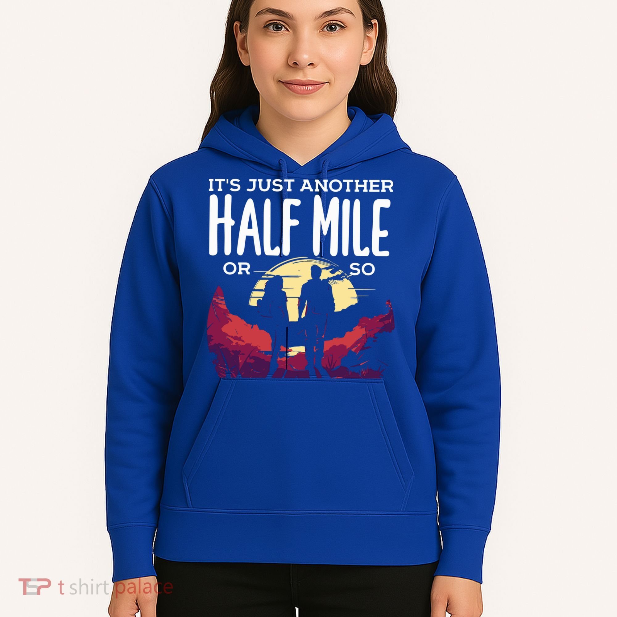 Its Another Half Mile Or So Mountain Hiking Gift Hoodie
