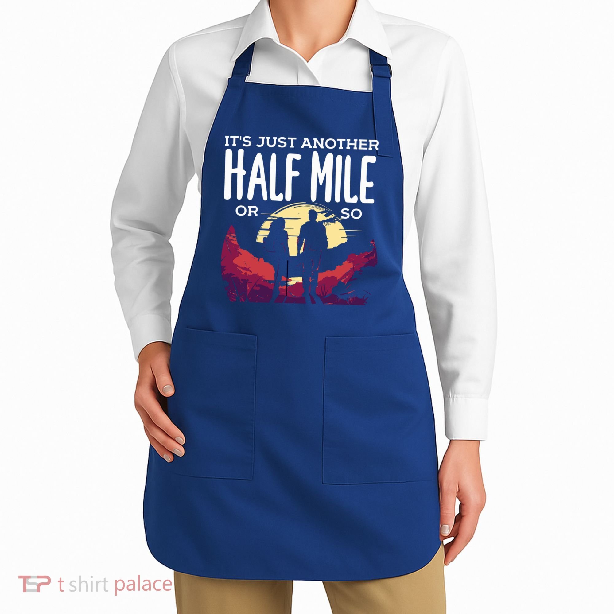 Its Another Half Mile Or So Mountain Hiking Gift Apron