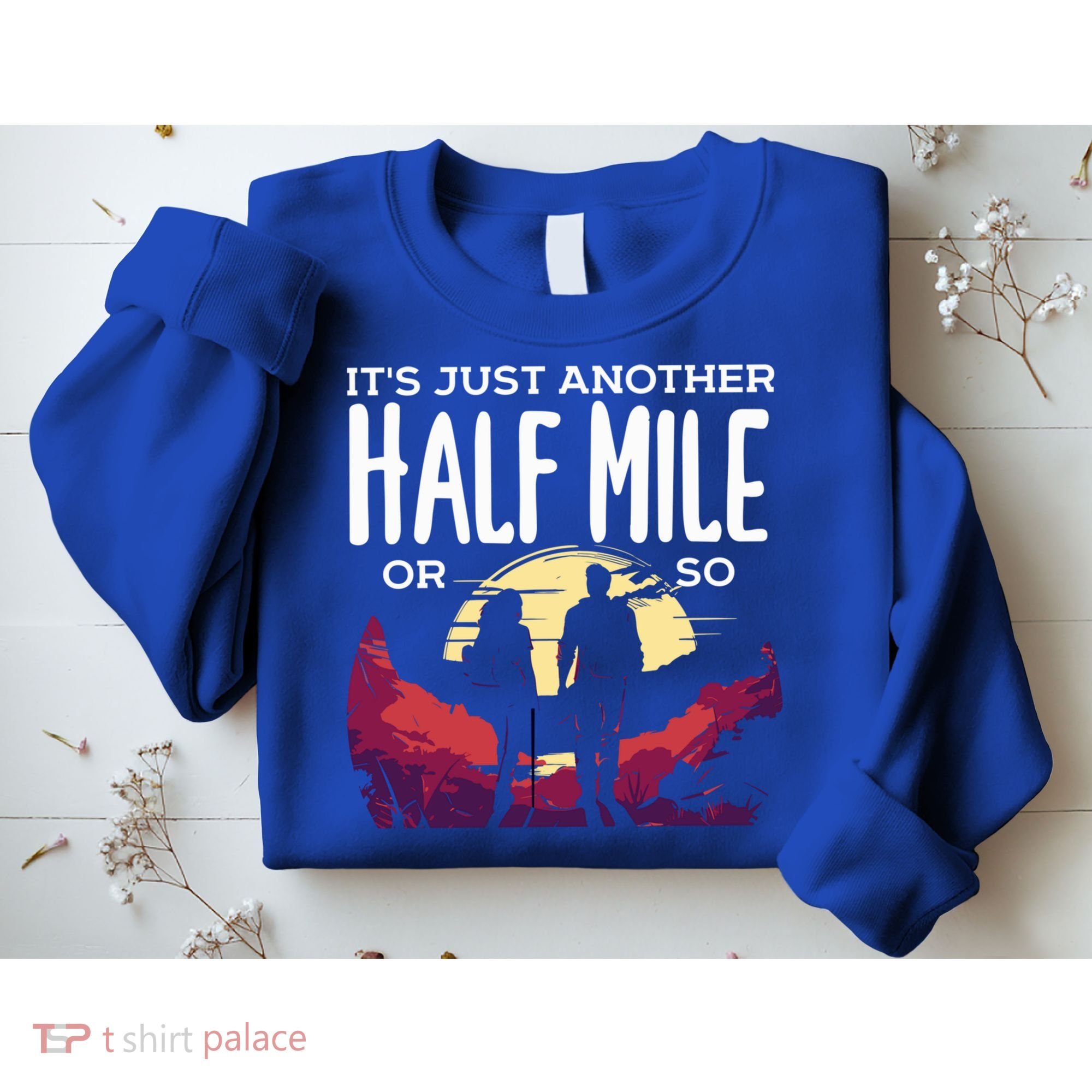 Its Another Half Mile Or So Mountain Hiking Gift Sweatshirt