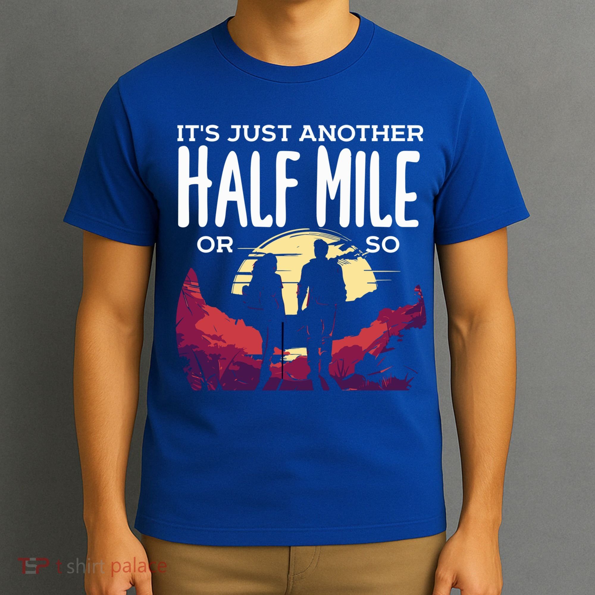 Its Another Half Mile Or So Mountain Hiking Gift T-Shirt