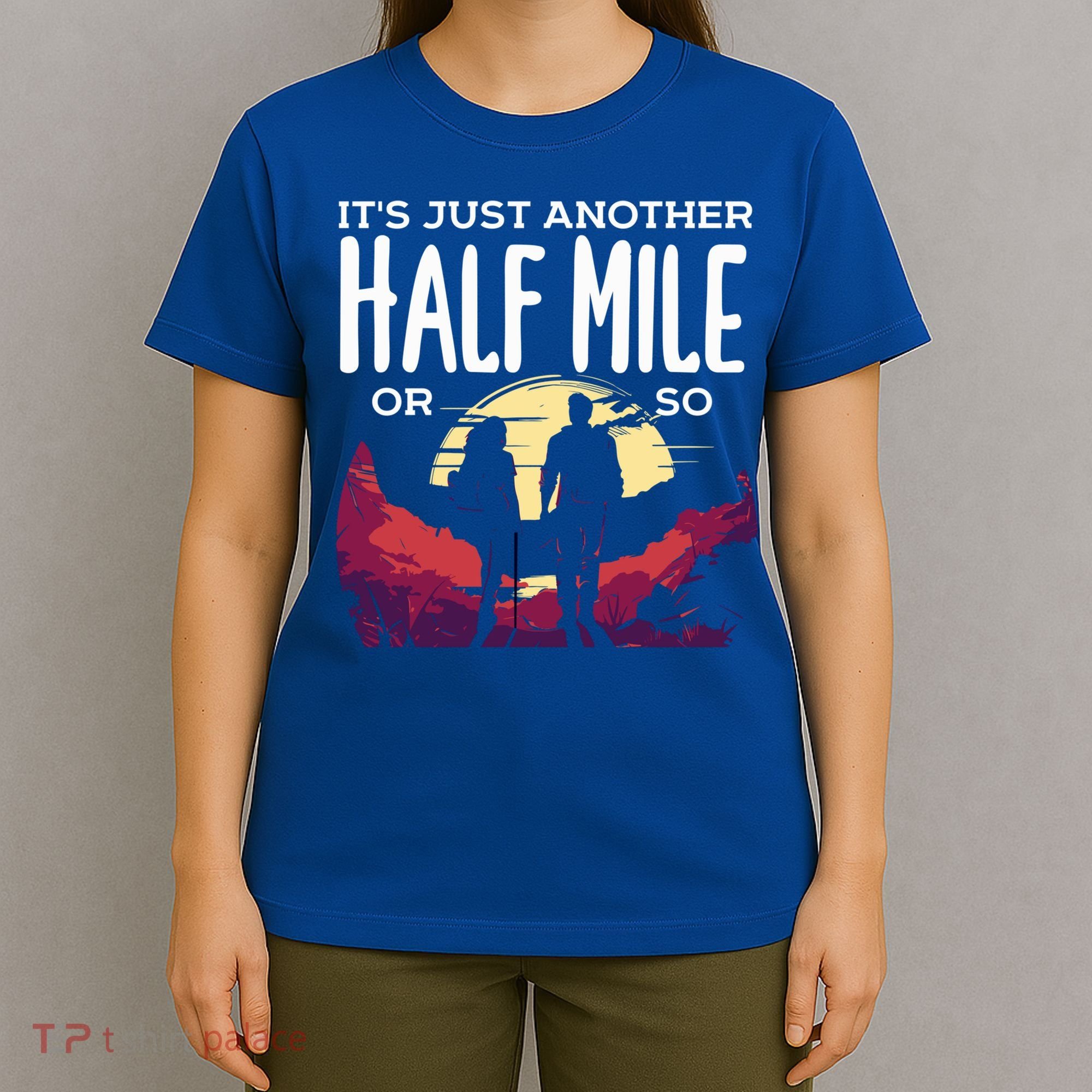 Its Another Half Mile Or So Mountain Hiking Gift T-Shirt