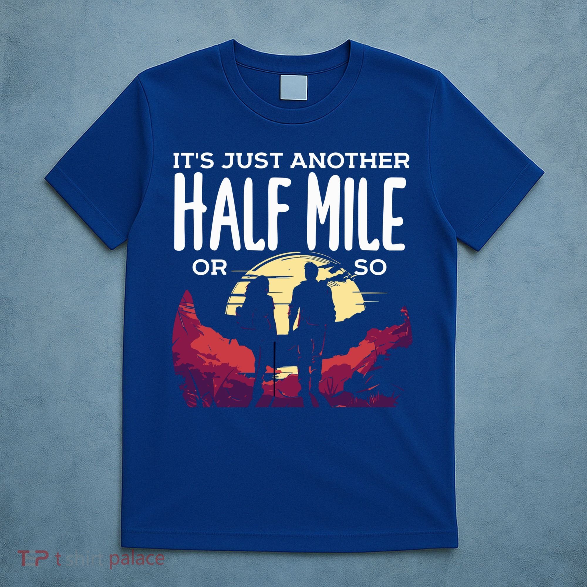 Its Another Half Mile Or So Mountain Hiking Gift T-Shirt