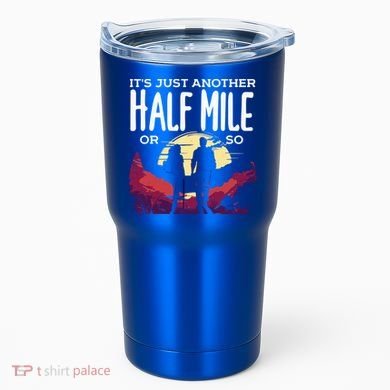 Its Another Half Mile Or So Mountain Hiking Gift Tumbler