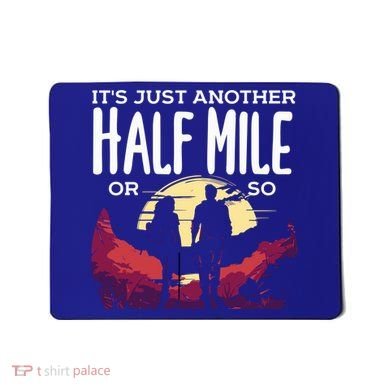 Its Another Half Mile Or So Mountain Hiking Gift Mousepad