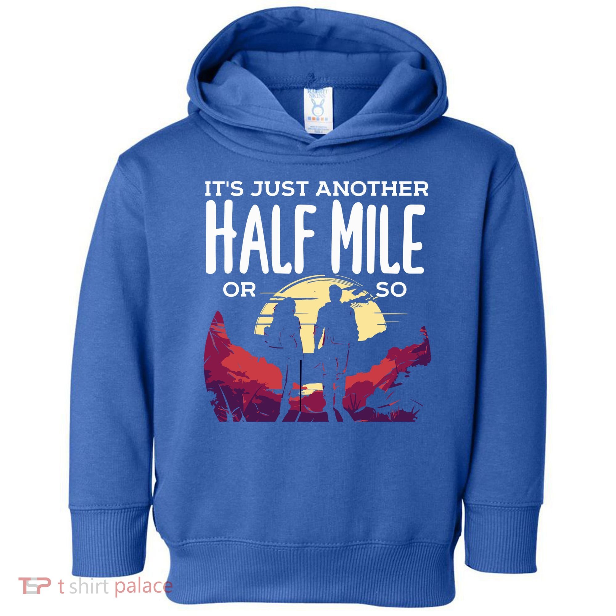 Its Another Half Mile Or So Mountain Hiking Gift Toddler Hoodie