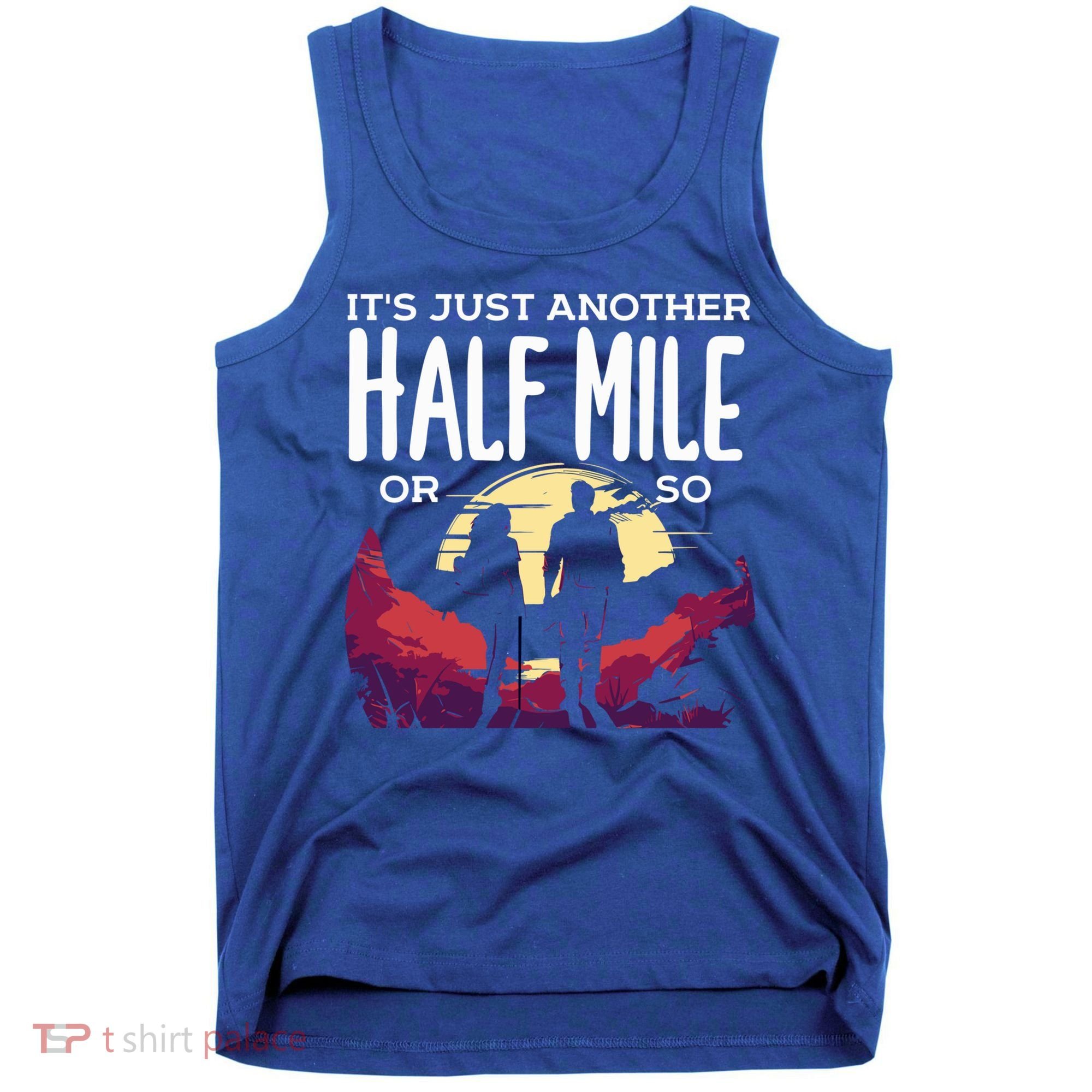 Its Another Half Mile Or So Mountain Hiking Gift Tank Top
