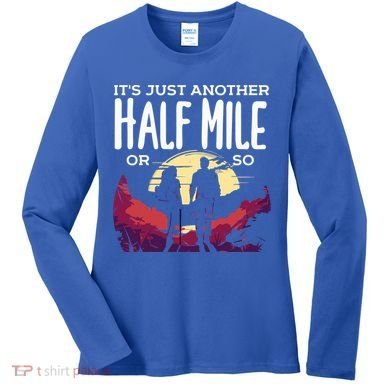 Its Another Half Mile Or So Mountain Hiking Gift Women's Long Sleeve Shirt