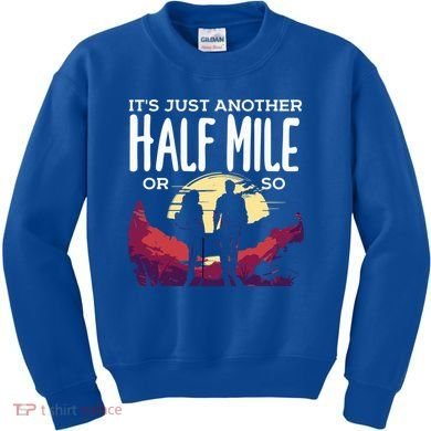 Its Another Half Mile Or So Mountain Hiking Gift Kids Sweatshirt