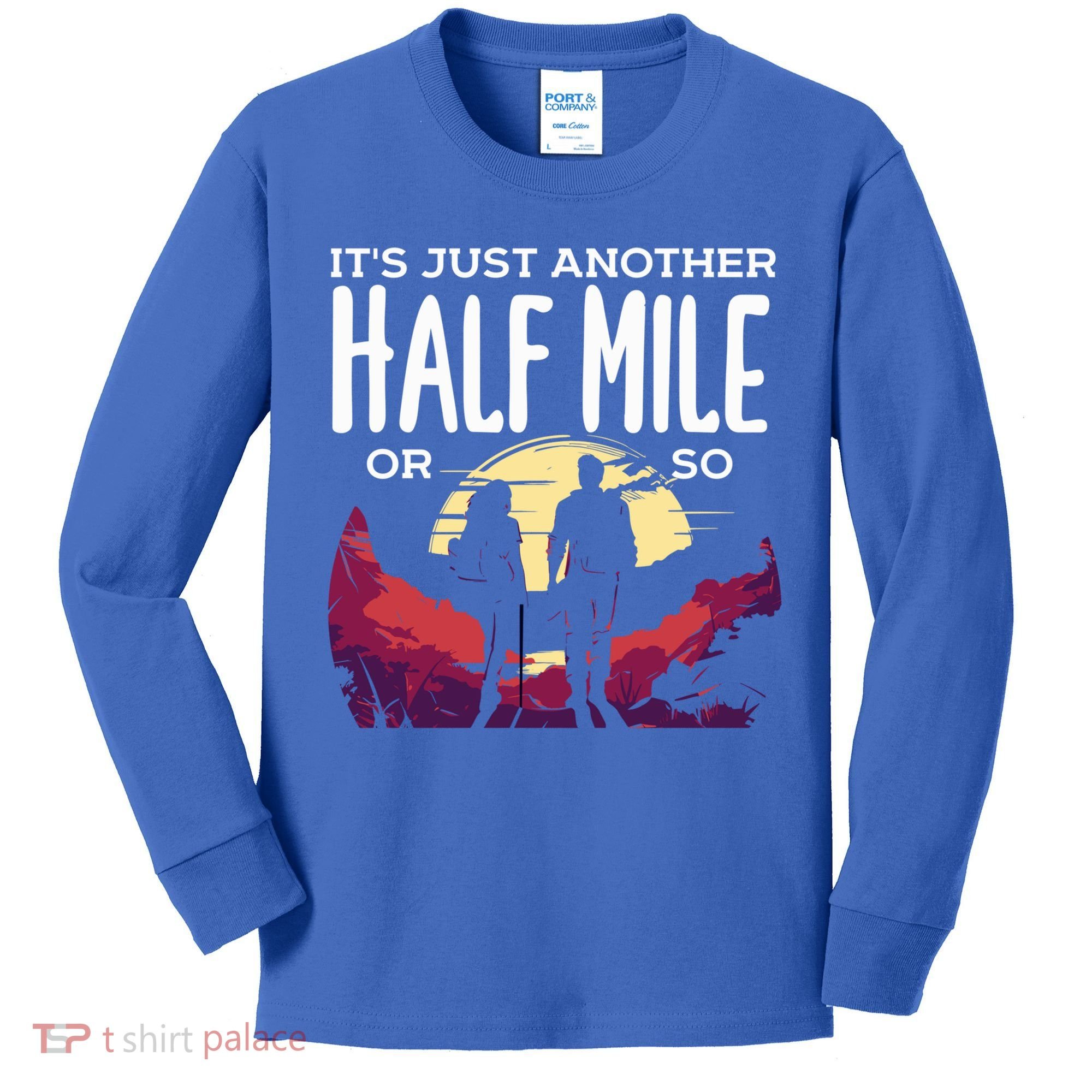 Its Another Half Mile Or So Mountain Hiking Gift Kids Long Sleeve Shirt