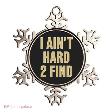 I Ain't Hard 2 Find Ornament