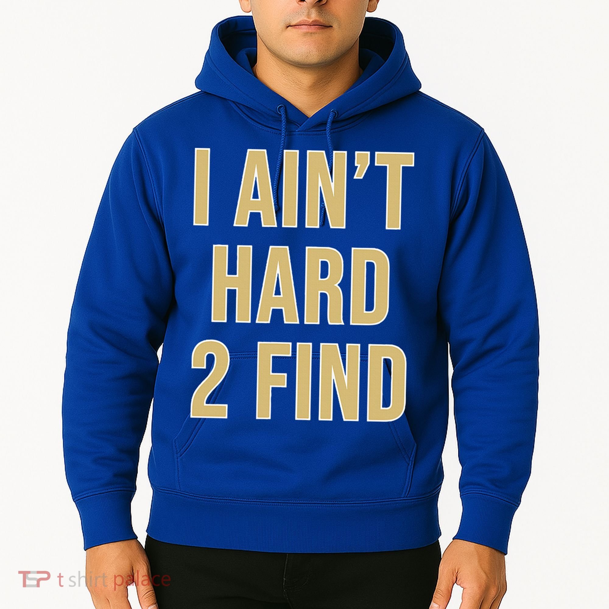 I Ain't Hard 2 Find Hoodie