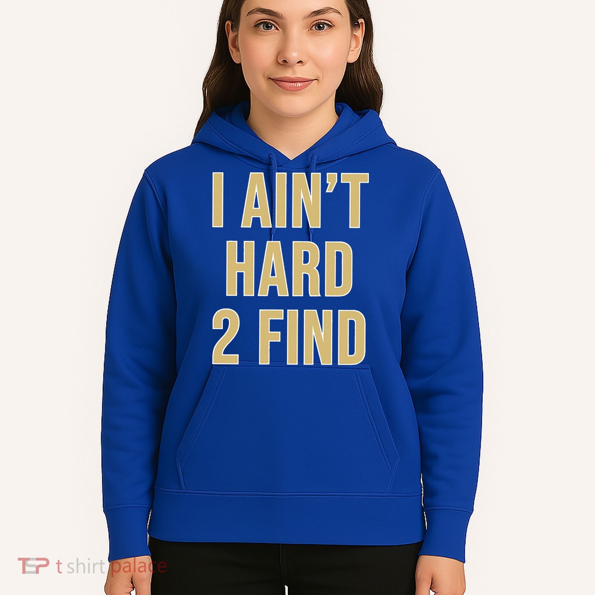I Ain't Hard 2 Find Hoodie