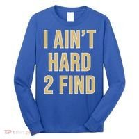 I Ain't Hard 2 Find Long Sleeve Shirt thumb 0