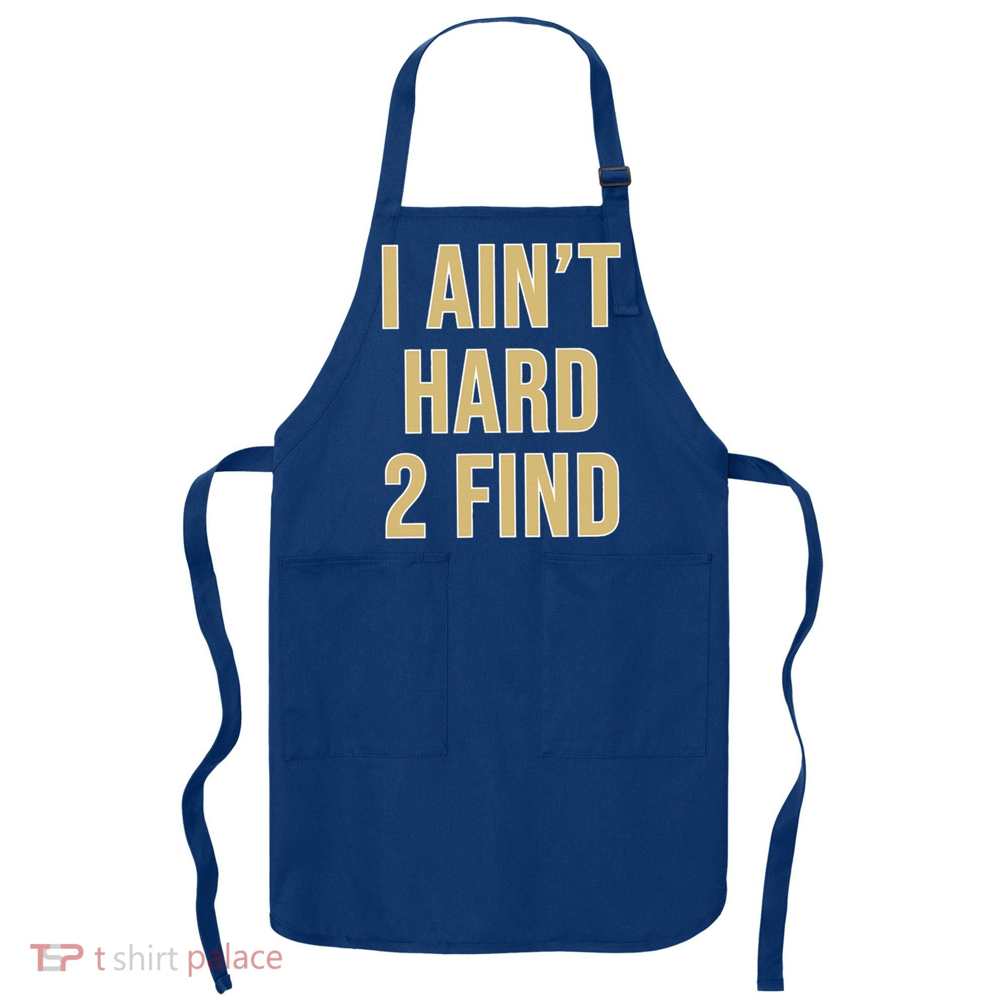 I Ain't Hard 2 Find Apron