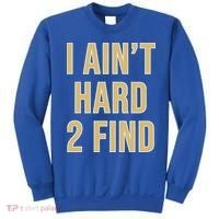 I Ain't Hard 2 Find Sweatshirt thumb 0