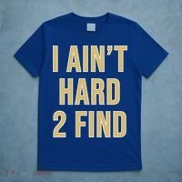 I Ain't Hard 2 Find T-Shirt thumb 5