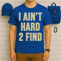 I Ain't Hard 2 Find T-Shirt thumb 6