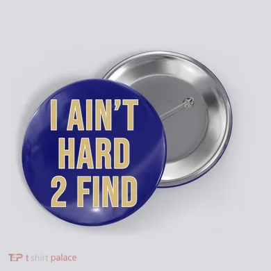 I Ain't Hard 2 Find Button