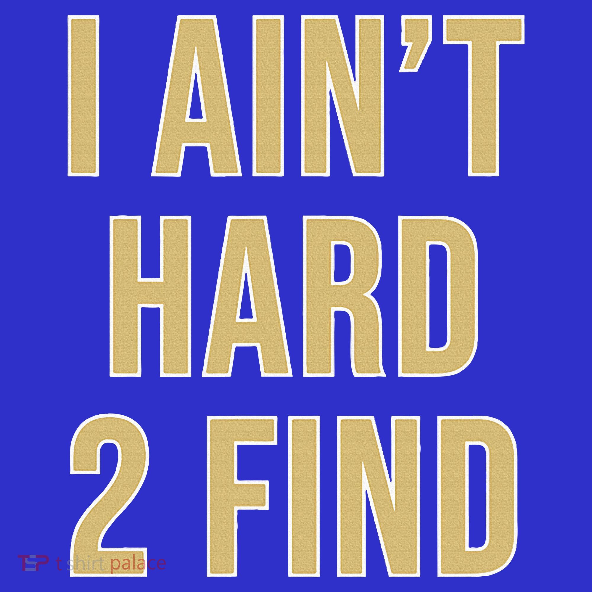 I Ain't Hard 2 Find Coaster