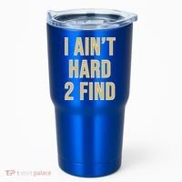 I Ain't Hard 2 Find Tumbler thumb 0