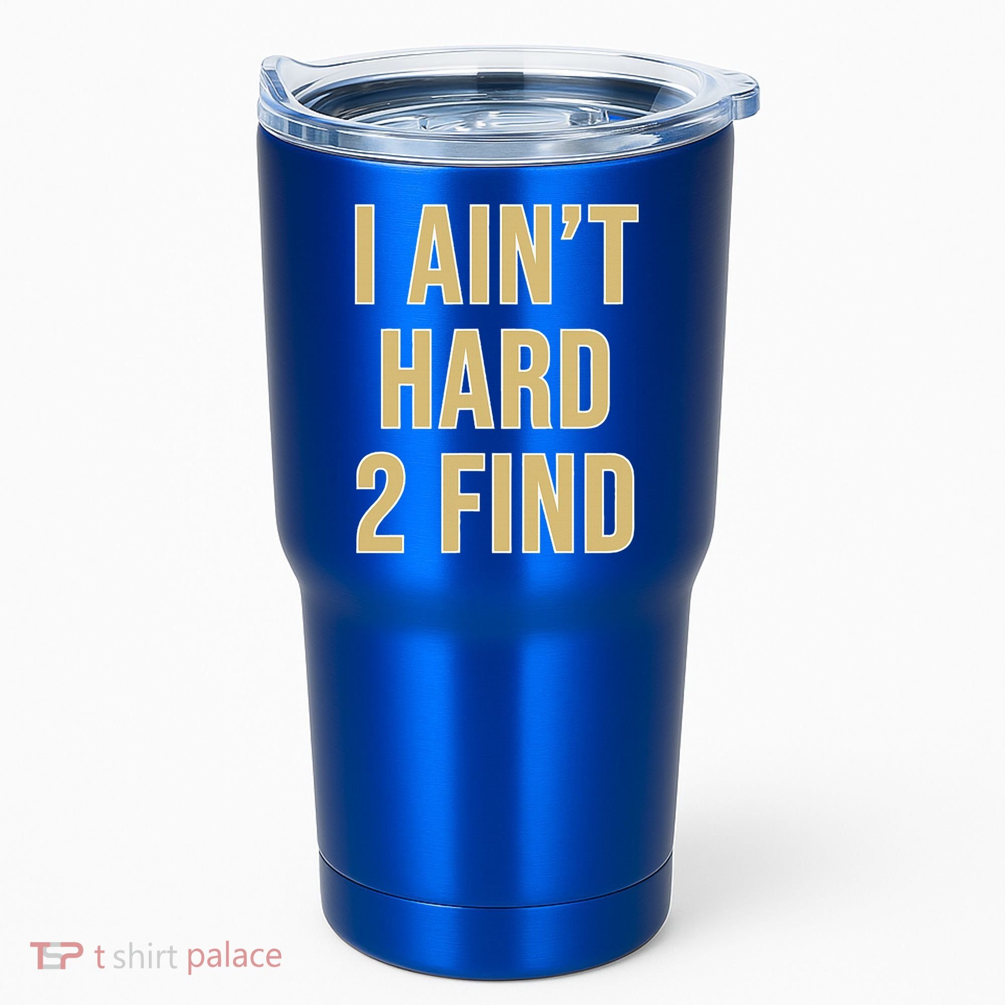 I Ain't Hard 2 Find Tumbler