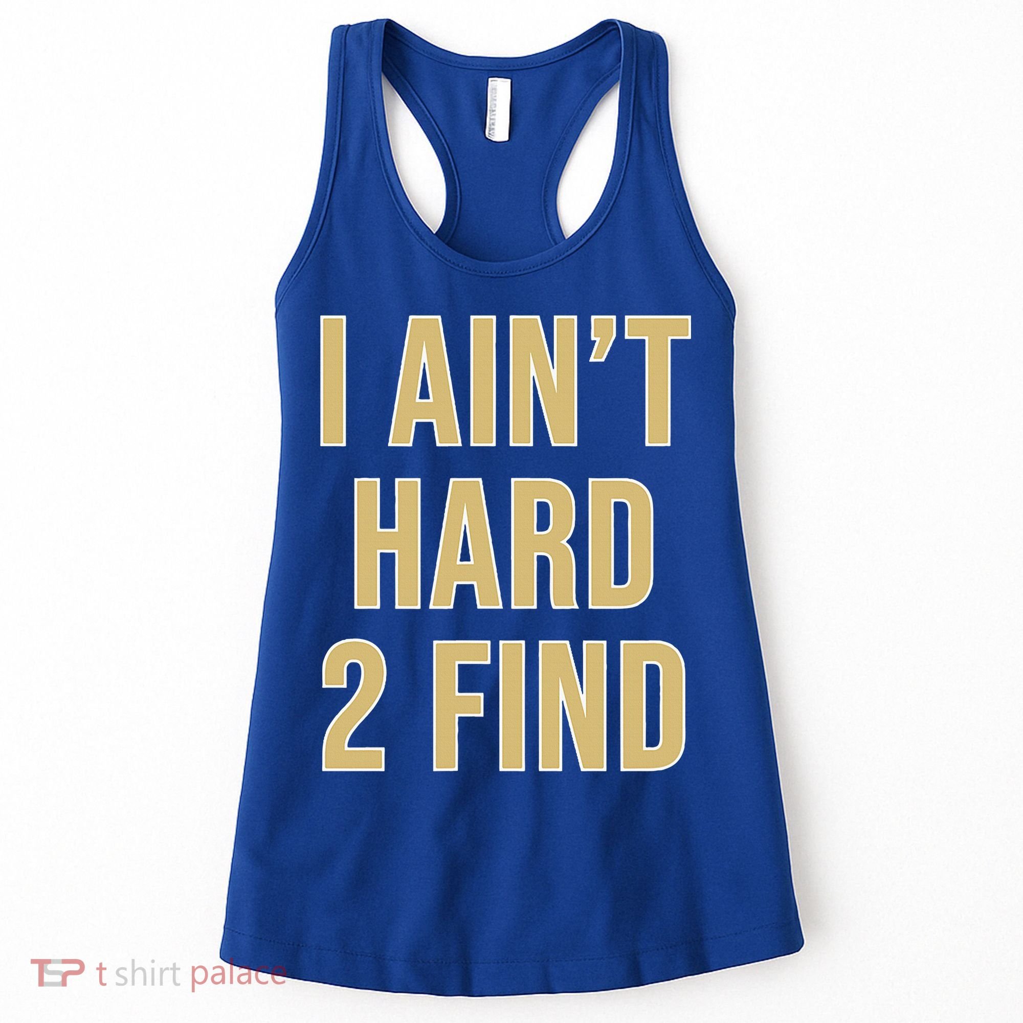 I Ain't Hard 2 Find Women's Tank Top