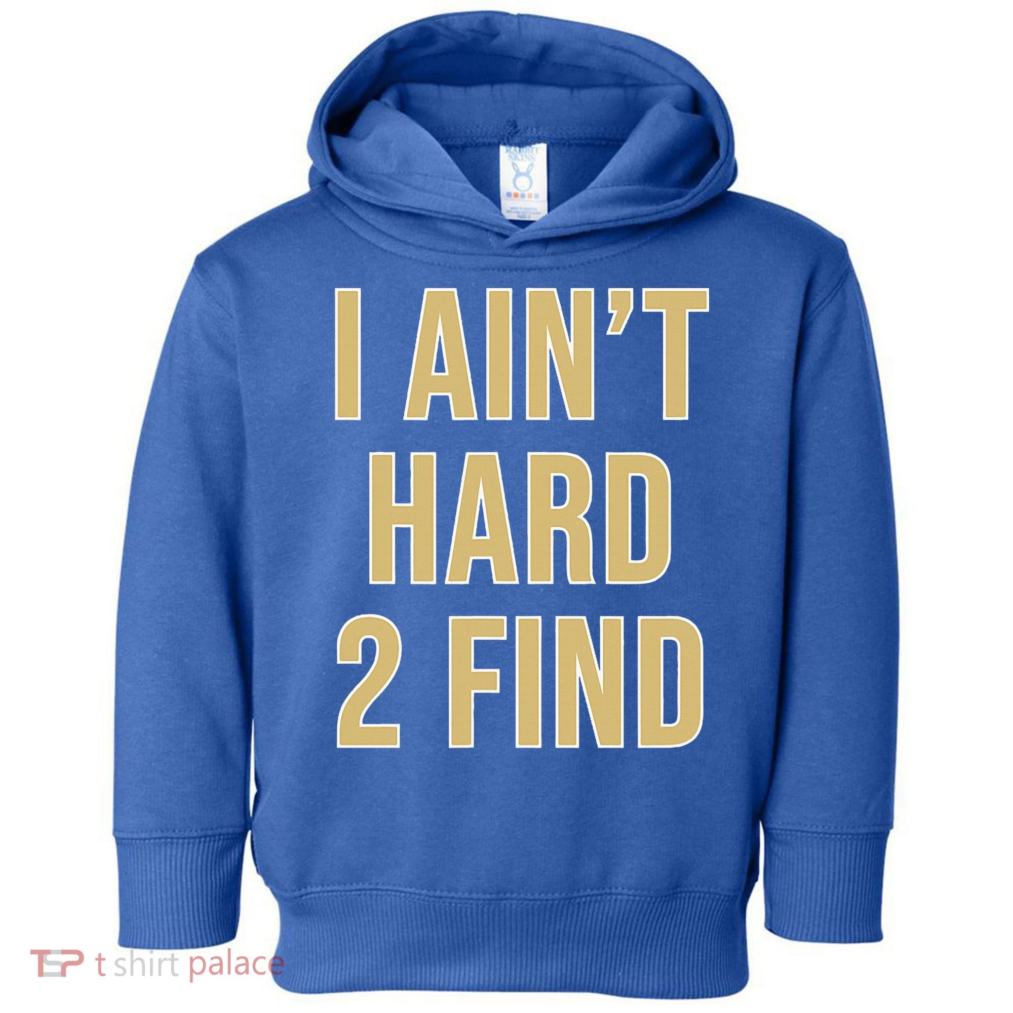 I Ain't Hard 2 Find Toddler Hoodie