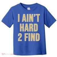 I Ain't Hard 2 Find Toddler T-Shirt thumb 0