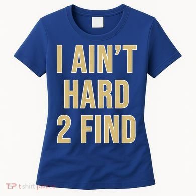 I Ain't Hard 2 Find Women's T-Shirt