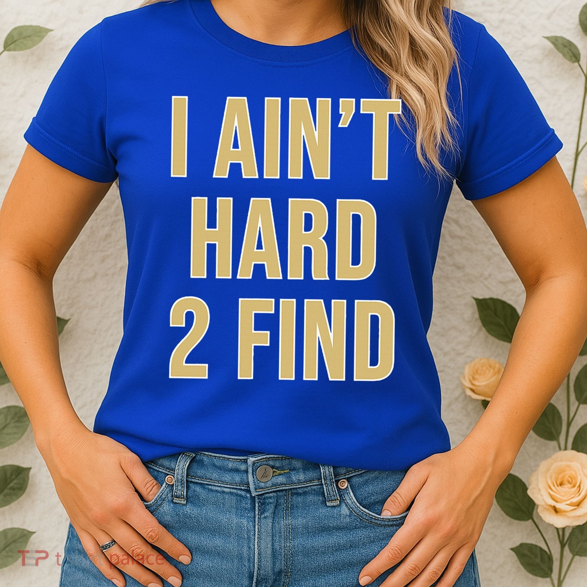 I Ain't Hard 2 Find Women's T-Shirt