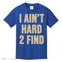 I Ain't Hard 2 Find Kids T-Shirt thumb 0