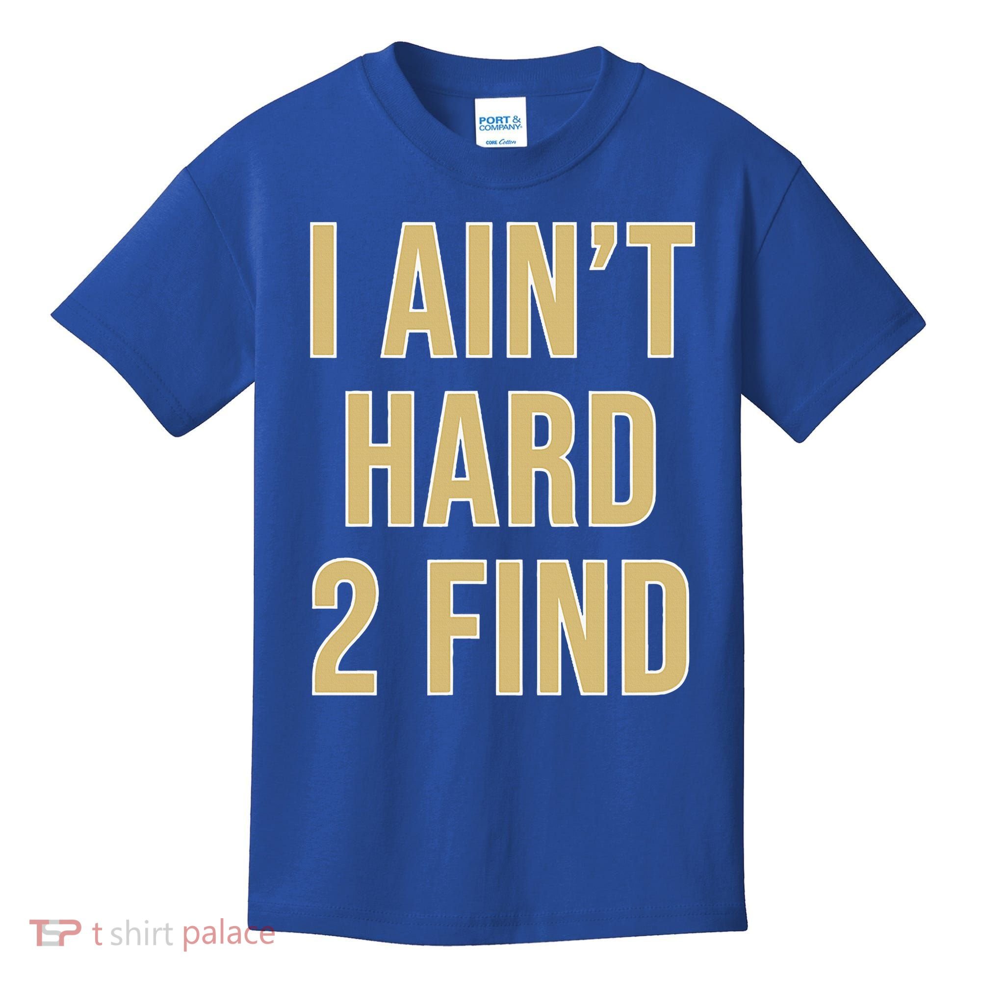 I Ain't Hard 2 Find Kids T-Shirt