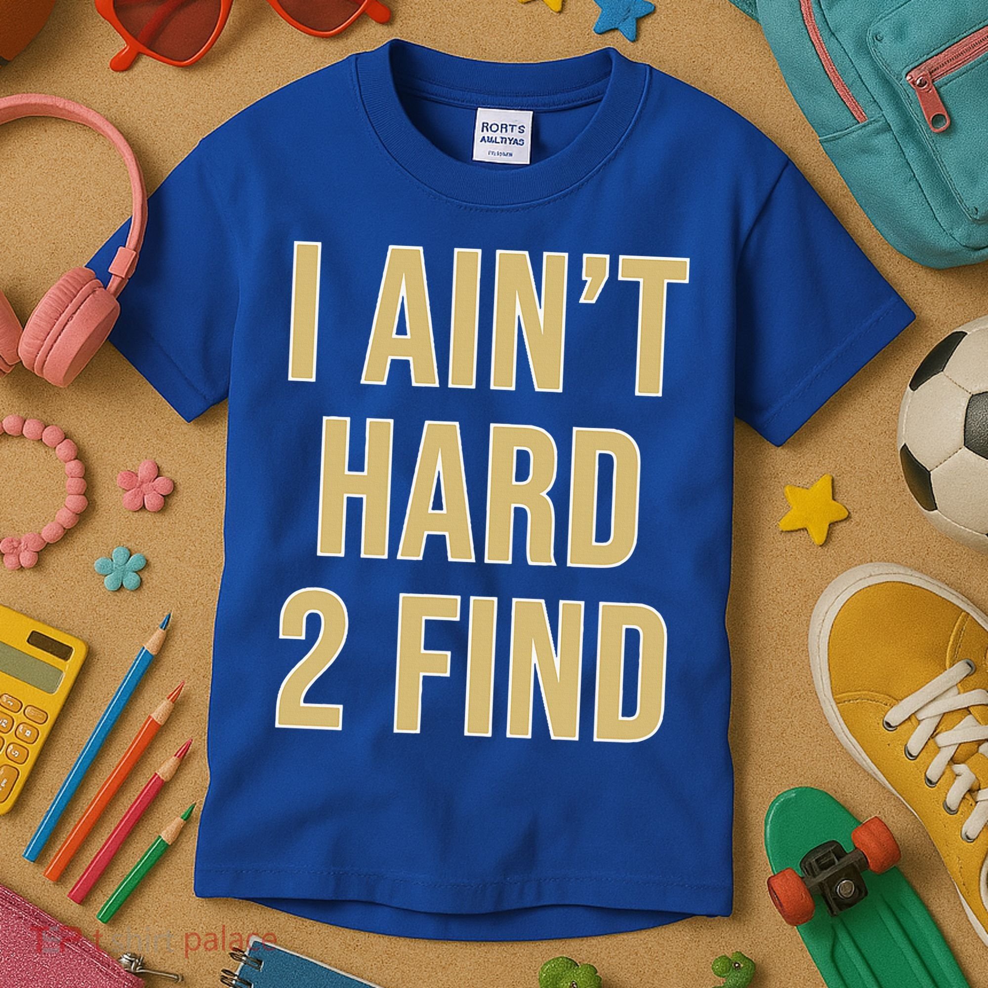 I Ain't Hard 2 Find Kids T-Shirt