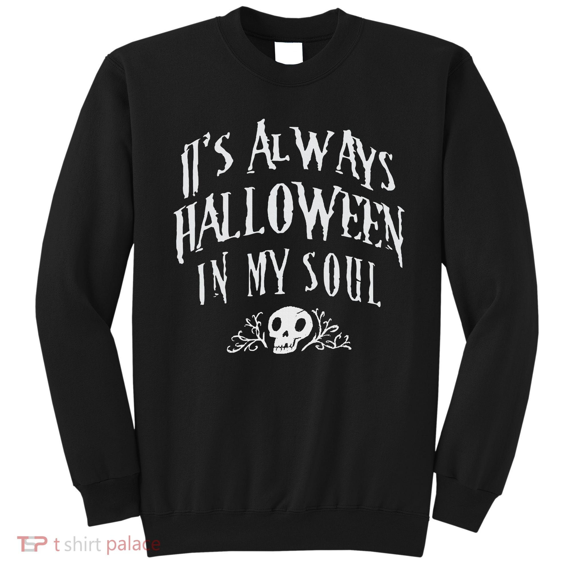 Its Always Halloween in my Soul Cute Spooky Skull Meme Quote Sweatshirt